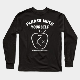 please mute yourself TEACHERLIFE2020 Teacher teacher appreciation gifts Long Sleeve T-Shirt